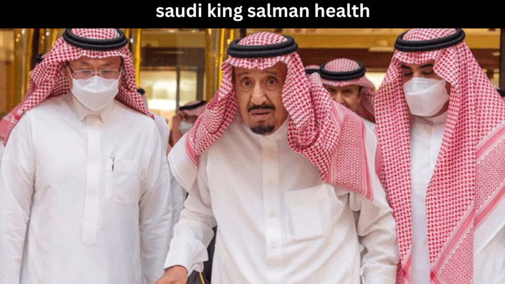 saudi king salman health